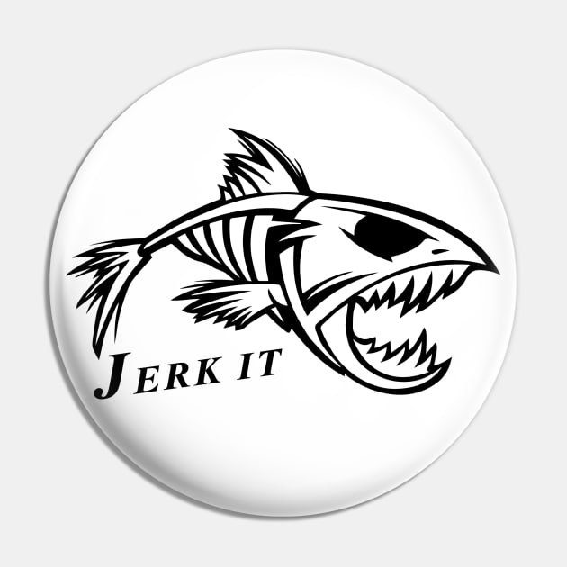 Jerk It Skeleton Fish Fishing T-Shirt Pin by BigChief