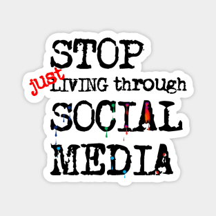 Stop just living in social media (quote) Magnet