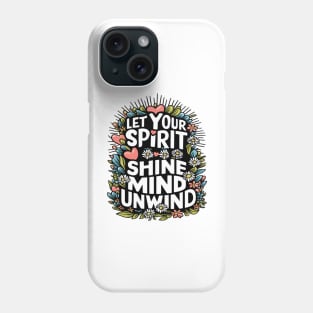 Let Your Spirit Shine, Mind Unwind Phone Case