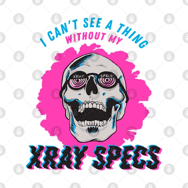 I Can't See a Thing Without My Xray Specs by Fine Grain Supply Co