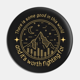 There is Some Good in This World - Mountain Landscape - Fantasy Pin