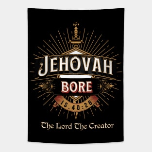 JEHOVAH BORE. THE LORD THE CREATOR. IS 40:28 Tapestry