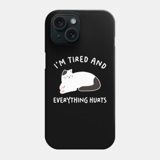 I'm Tired And Everything Hurts Phone Case