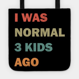 I was normal 3 kids ago Tote