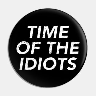 Time of the Idiots (white) Pin