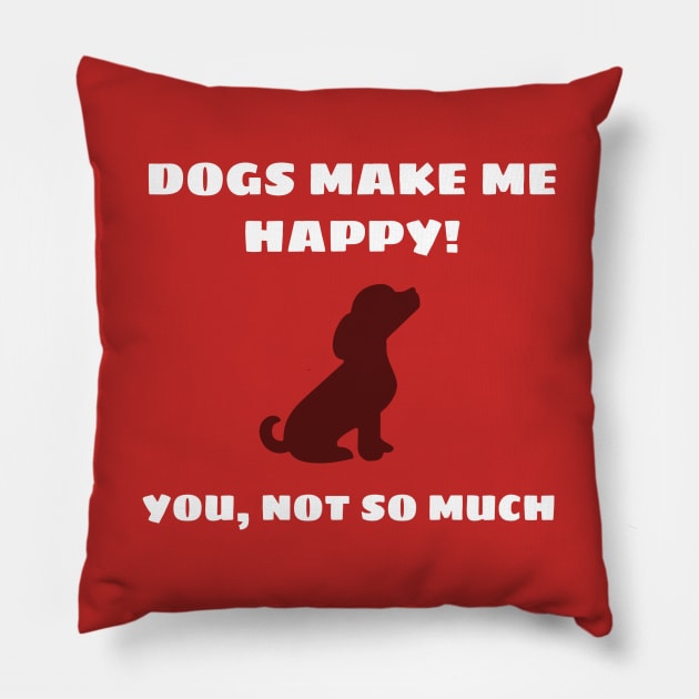 Dogs Make Me Happy Pillow by FlirtyTheMiniServiceHorse