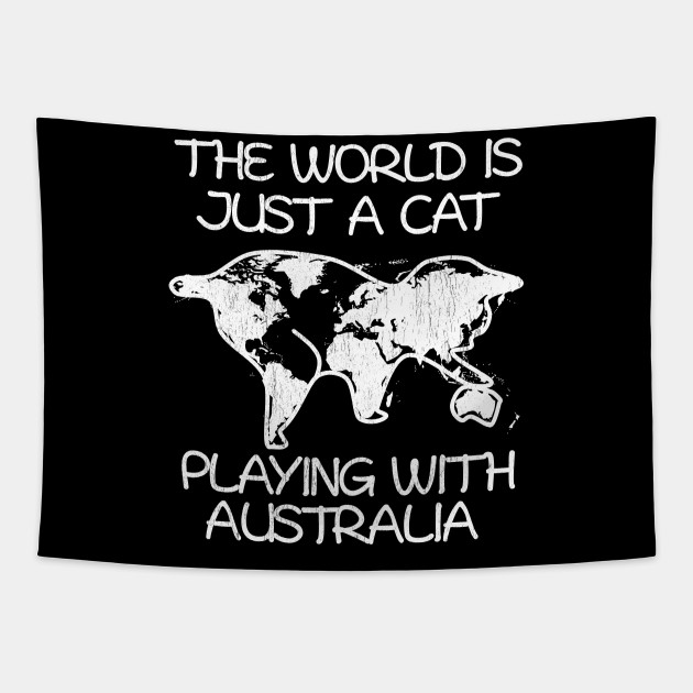 The World Is Just A Cat Playing With Australia Cat Tapestry Teepublic