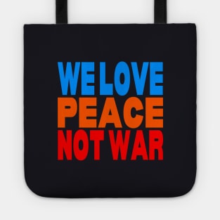 We love peace not war Tote