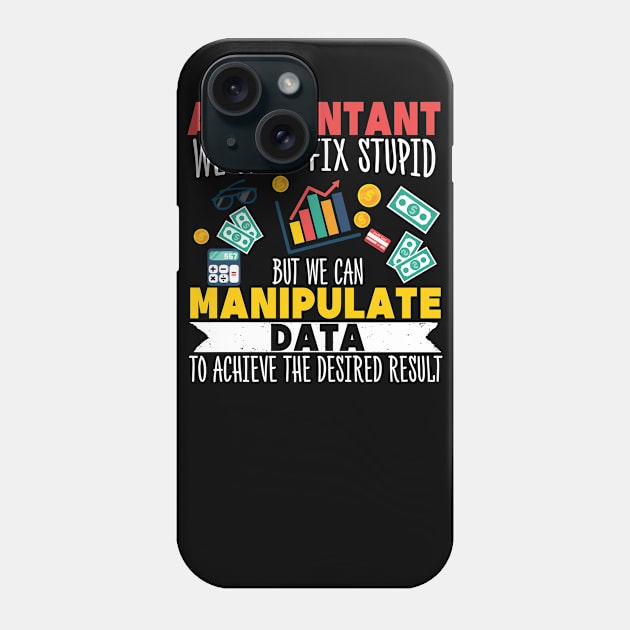 We can't fix stupid but we can manipulate data  Accounting Phone Case by Caskara