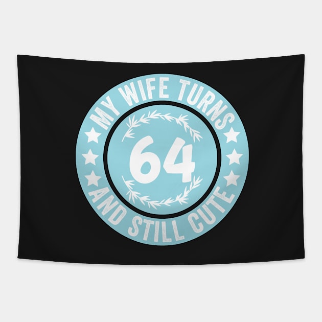 My Wife Turns 64 And Still Cute Funny birthday quote Tapestry by shopcherroukia