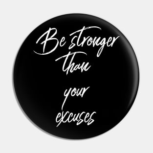 Be Stronger Than Your Excuses Pin