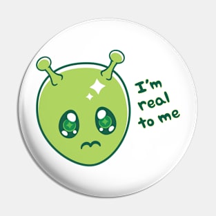 I'm Real To Me ~ Alien Pin