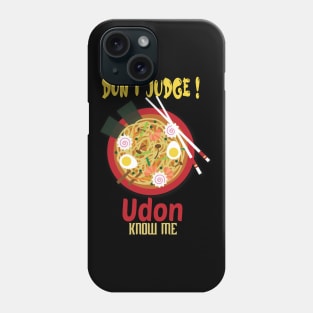 Don't Judge Udon Know Me, foodie Gift, chef shirt, japanese tee, asian lady's, noodle tshirt, funny food Phone Case