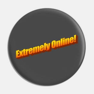 Extremely Online! Pin