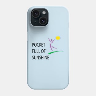 POCKET FULL OF SUNSHINE Phone Case