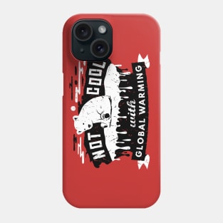 Climate Change - Not Cool With Global Warming - Polar Bear Phone Case