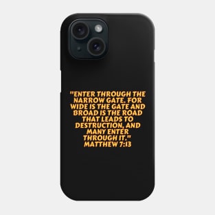 Bible Verse Matthew 7:13 Phone Case