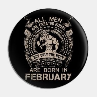 All Men Are Created Equal But Only The Best Are Born In February Birthday Pin