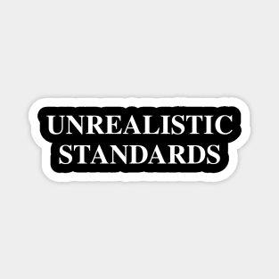 Unrealistic Standards Magnet