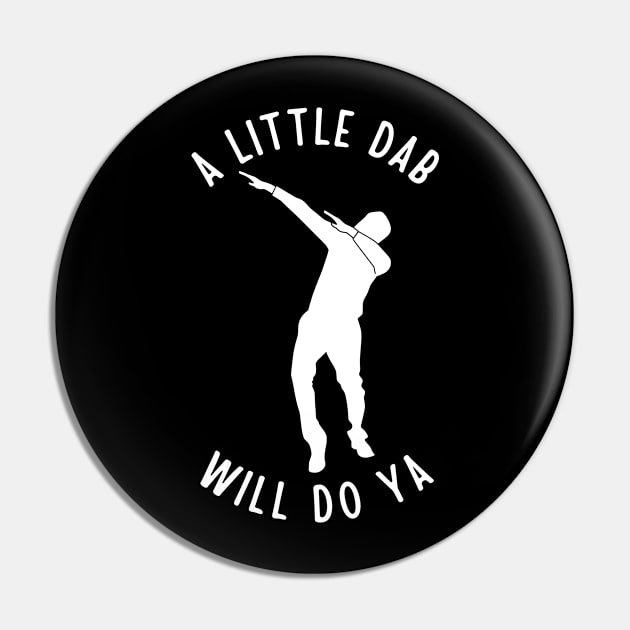 A Little Dab Will Do Ya Pin by TeeNoir