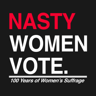 Nasty Women Vote Suffrage Centennial 19th Amendment T-Shirt