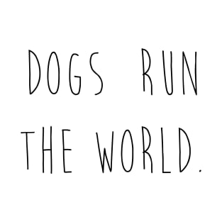 Dogs run the world. T-Shirt