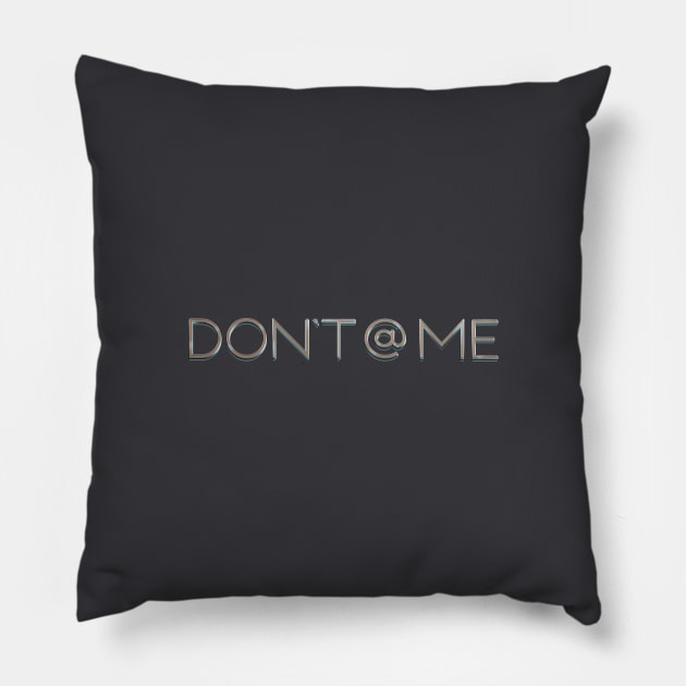 Don't @ Me T-shirt Design Pillow by DanielLiamGill