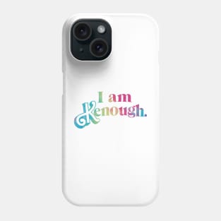 I am Kenough. Rainbow Phone Case