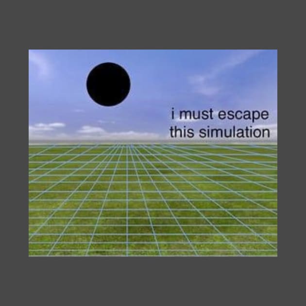 I must escape this simulation - dreamcore, weirdcore design edit by Random Generic Shirts