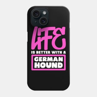 Life is better with a German Hound Phone Case