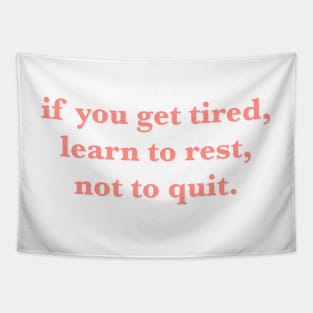 if you get tired learn to rest not to quit quote Tapestry