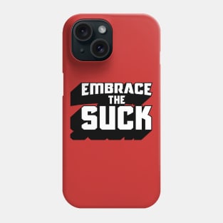 Embrace The Suck Phone Case