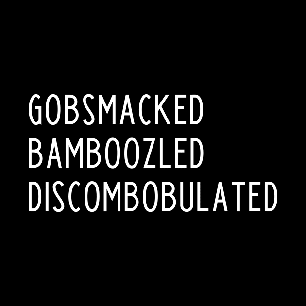 Gobsmacked Bamboozled Discombobulated by kapotka