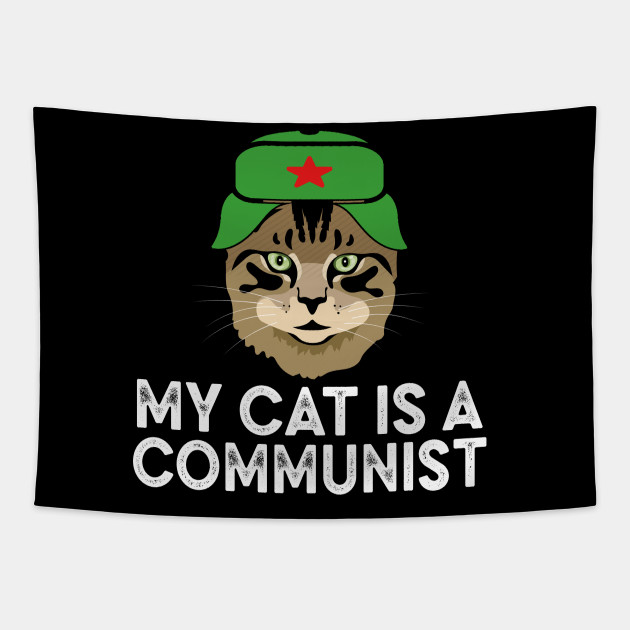 My Cat Is A Communist Funny Cat Lover Meme Funny Cat Gift Tapisserie Teepublic De