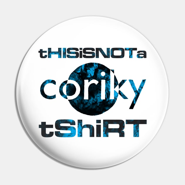 This is not a Coriky tshirt Pin by gnotorious