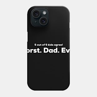 Worst Dad Ever - 5 out of 5 kids agree Phone Case