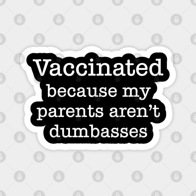 Vaccinated Because My Parents Aren't Dumbasses Magnet by GrayDaiser