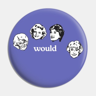 Would - Golden Girls Pin