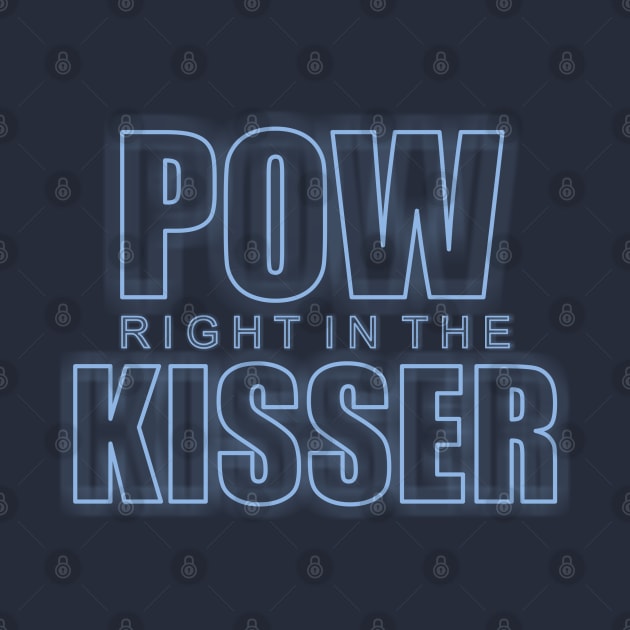 Pow Right in the Kisser by Dale Preston Design