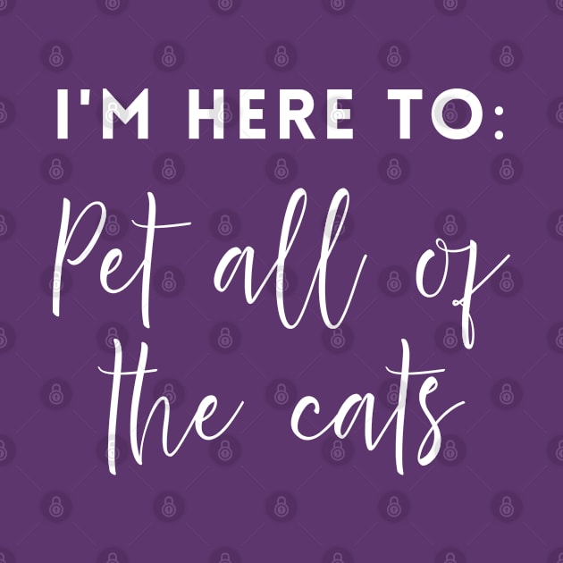 I'm here to: Pet all of the cats by Inspire Creativity