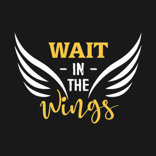 Wait In The Wings T-Shirt