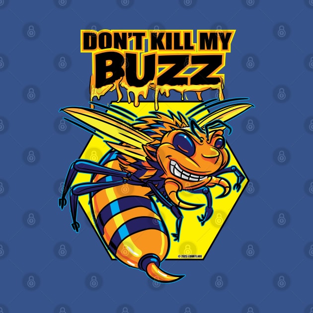 Killer or Killa Bee Says Don't Kill My Buzz by eShirtLabs