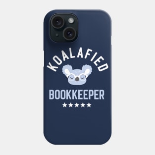 Koalafied Bookkeeper - Funny Gift Idea for Bookkeepers Phone Case