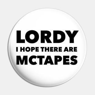 Lordy, I hope there are McTapes Pin