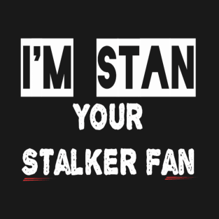 Stan, the stalker fan funny t-shirt T-Shirt