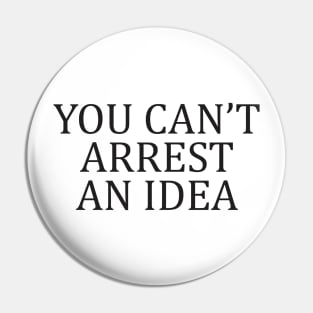 Motivation Protest You Can't Arrest an Idea Aesthetics Pin