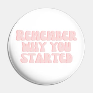 Remember Why You Started - Motivational and Inspiring Work Quotes Pin