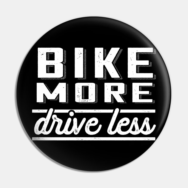 Bike More, Drive Less Pin by Jitterfly