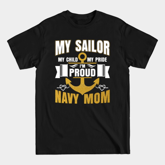 Disover My Sailor My Child My Pride Proud Navy Mom - Navy Mom - T-Shirt