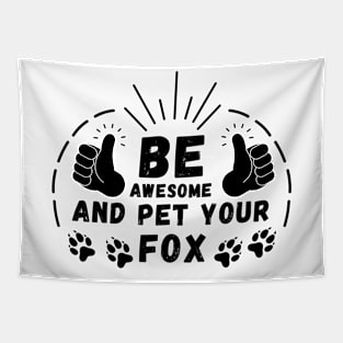 Be Awesome And Pet Your Fox Tapestry